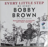 Every Little Step - My Story written by Bobby Brown with Nick Chiles performed by Bobby Brown, Lisa Renee Pitts and T.J. Storm on CD (Unabridged)